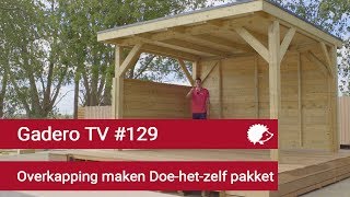 129 Overkapping maken doehetzelf bouwpakket  Gadero TV [upl. by Tarazi]