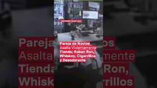 Pareja de novios asalta violentamente tienda roban alcohol cigarros y desodorante  N Shorts [upl. by Damour904]