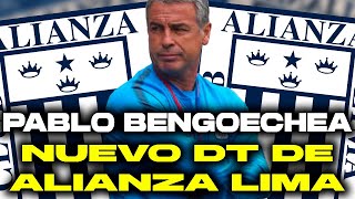 ¡ALIANZA LIMA YA TIENE NUEVO DT ¿PABLO BENGOECHEA ES EL ELEGIDO PARA EL CLAUSURA [upl. by Nylrac]