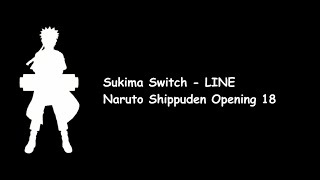 Sukima Switch  LINE Naruto Shippuden Opening 18 Lyrics Video [upl. by Rycca]