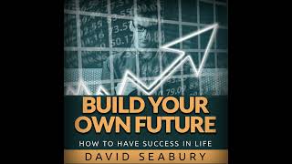 BUILD Your Own FUTURE  HOW to Have SUCCESS in Life  FULL Audiobook 720 Hours by David SEABURY [upl. by June]