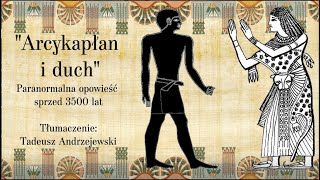 quotArcykapłan i duchquot  paranormalna opowieść sprzed 3500 lat  literatura Starożytnego Egiptu [upl. by Scottie]