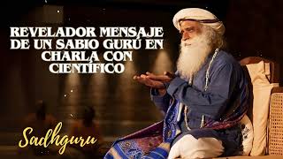 Orador Sadhguru  REVELADOR MENSAJE de un SABIO GURÚ en CHARLA con CIENTÍFICO [upl. by Ramsay]