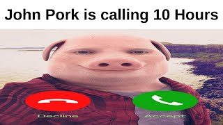 John Pork is calling 10 Hours [upl. by Yeaton]