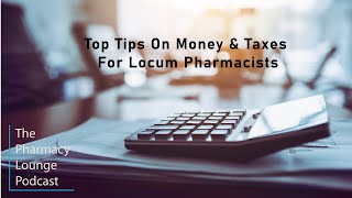 Episode 10 Top Tips On Money amp Taxes for Locum Pharmacists [upl. by Yllaw]