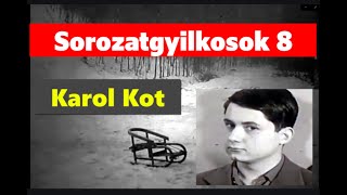 Sorozatgyilkosok 8 Karol Kot A Krakkói vámpir [upl. by Sisely]