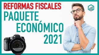 Reformas Fiscales 2021 del Paquete Económico  Propuestas Fiscales [upl. by Amsirhc]