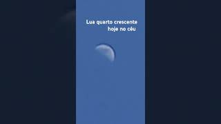 Lua quarto crescente hoje no céu não perca [upl. by Adnil]