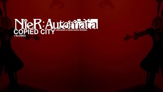 NIER AUTOMATA OST  COPIED CITY ARRANGED amp UNRELEASED  SLOWED [upl. by Acirre]