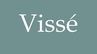 How to Pronounce Vissé Screwed Correctly in French [upl. by Anoyek]