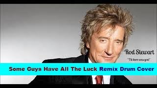 Some Guys Have All The Luck Rod Stewart Remix Drum Cover [upl. by Westfall]