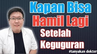 KEGUGURAN  KAPAN BISA HAMIL LAGI SETELAH KEGUGURAN  TANYAKAN DOKTER [upl. by Noimad]