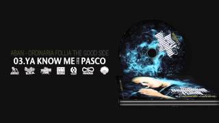 3 YA KNOW ME feat amp prod PASCO Aban ORDINARIA FOLLIA The Good Side [upl. by Anauqaj]