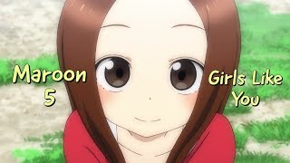 Karakai Jouzu no Takagi san S1 AMV Maroon 5  Girls Like You AMV [upl. by Damiani779]