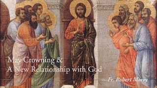 May Crowning  “A New Relationship with God” — Fr Robert Morey [upl. by Aynnat]