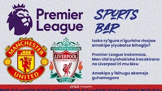 BBSPORTSBAR ISOKO RYIGURA NIGURISHA RISOJWE AMAKIPE YIYUBATSE GUTE MAN UTD IRAHURA NA LIVERPOOL [upl. by Kristin]