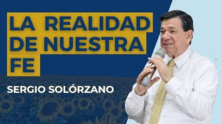 La realidad de nuestra Fe  Sergio Solórzano [upl. by Eedeed]