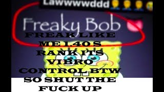 the freakybob theme song 14 s drank I KNOW ITS VIBRO IM SITLL PROUD OF IT CAUSE IM BAD AT CONTROL🤬🤬 [upl. by Arraik]