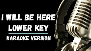 I will Be Here Karaoke Lower Key Version [upl. by Kutzer]