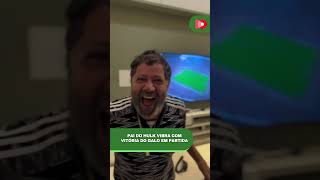 PAI DO HULK VIBRA COM VITÓRIA DO GALO EM PARTIDA [upl. by Nirra963]