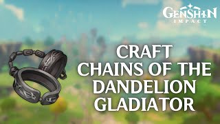 How to Craft Chains of The Dandelion Gladiator in Genshin Impact 2024 [upl. by Krishnah733]