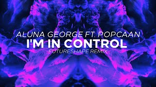 Aluna George ft Popcaan  Im In Control FutureShape Bootleg [upl. by Ecirtnas236]