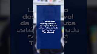 Dúvida de evento O aspecto desagradável da água bruta está relacionado somente a Turbidez [upl. by Lemuel]