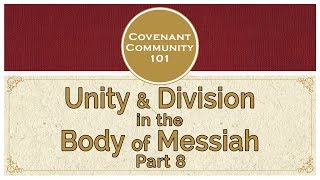 Covenant Community 101 Unity amp Division in the Body of Messiah  Part 8 [upl. by Platon]