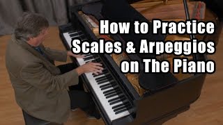 How to Practice Scales and Arpeggios on the Piano [upl. by Ceporah]