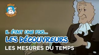 Il était une fois… les Découvreurs 🤔 Les mesures du temps ⏱️ [upl. by Lonny]