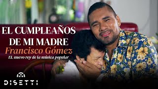 Francisco Gómez  El Cumpleaños De Mi Madre Video Oficial  quotEl Nuevo Rey De La Música Popularquot [upl. by Maril]