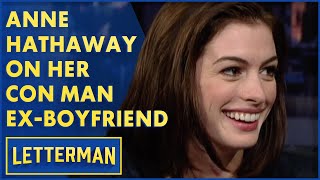 Anne Hathaway Dated A Con Man  Letterman [upl. by Daisy]