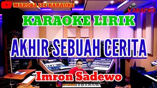 AKHIR SEBUAH CERITA  Imron Sadewo   Karaoke Dangdut Lirik [upl. by Wells]