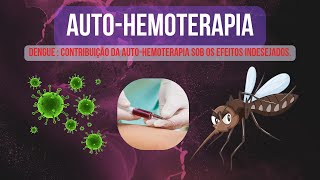 AUTOHEMOTERAPIA DENGUE E A CONTRIBUIÇÃO DA AUTOHEMOTERAPIA SOB OS EFEITOS INDESEJADOS [upl. by Ahsienet]