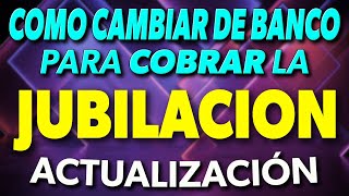 Cómo CAMBIAR de BANCO para COBRAR la Jubilación ACTUALIZACIÓN ✅ [upl. by Zerla]