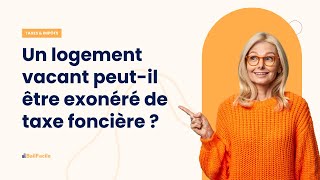 Comment se passe lexonération de taxe foncière pour un logement vacant [upl. by Kathlin]