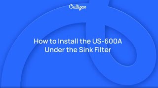 How to Install the Culligan US600A Under Sink Filter  Culligan [upl. by Mcgill]