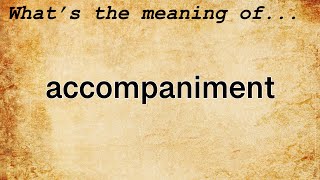 Accompaniment Meaning  Definition of Accompaniment [upl. by Pachston]