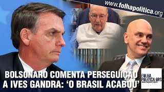 Bolsonaro faz duro alerta ao comentar perseguição política contra o renomado jurista Ives Gandra [upl. by Muslim]