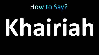 How to Pronounce Khairiah [upl. by Marcelle693]