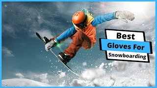 ✅ Best Gloves For Snowboarding  Top 5 Warm Gloves For Snowboarding Buying Guide [upl. by Calendre]