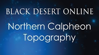 Black Desert Online Knowledge Guide  Topography  Calpheon  Northern Calpheon [upl. by Anined]