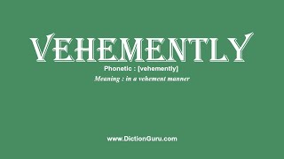 How to Pronounce vehemently with Meaning Phonetic Synonyms and Sentence Examples [upl. by Krm]