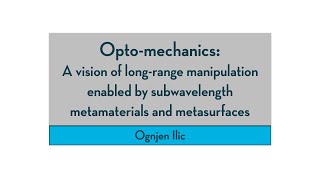 Optomechanics A vision of longrange manipulation with Ognjen Ilic [upl. by Joli287]