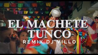 EL MACHETE TUNCO REMIX AL RITMO DE LA FLAUTA DJ VILLO VIDEO OFFICIAL CHUNTA CHIAPA DE CORZO [upl. by Bernardina715]