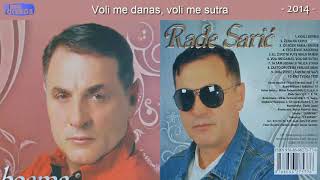 Rade Saric  Voli me danas voli me sutra  Audio 2014 [upl. by Yrkcaz]