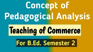 Concept of Pedagogical Analysis  Teaching of Commerce  BEd [upl. by Massingill827]