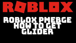 Roblox PMEBGE How To Get Glider Part 2 [upl. by Arni]