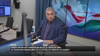 Orbán Viktor két három éven belül el akarjuk érni hogy ezer euró legyen a minimálbér [upl. by Yadrahc91]