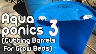 Aquaponics 3  Cutting Barrels for Grow Beds [upl. by Alper464]